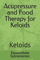 Acupressure and Food Therapy for Keloids: Keloids (Medical Books for Common People - Part 2) B0CM9RC95W Book Cover