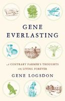 Gene Everlasting: A Contrary Farmer's Thoughts on Living Forever 1603587365 Book Cover