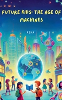 Future Kids: The Age of Machines B0DX6T141F Book Cover