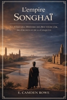 L'empire Songhaï: La Véritable Histoire des Routes de l'or, des Érudits et de la Conquête (French Edition) B0GK5KY9F9 Book Cover
