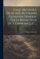 G.q.g. Secteur 1. Trois Ans Au Grand Quartier Général Par Le Rédacteur De "communique".... 1022296078 Book Cover