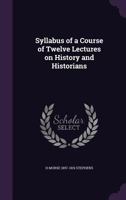 Syllabus of a Course of Twelve Lectures on History and Historians 1177020262 Book Cover