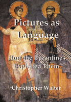 Pictures as Language: How the Byzantines Exploited Them 1899828362 Book Cover