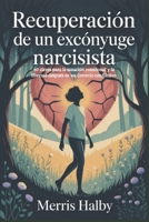 Recuperación de un excónyuge narcisista: 40 claves para la sanación emocional y la libertad después de un divorcio conflictivo (Spanish Edition) B0FPGGP6ZD Book Cover