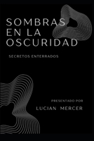 Sombras en la Oscuridad: Secretos Enterrados (Spanish Edition) B0CFCW7PL7 Book Cover