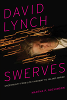 David Lynch Swerves: Uncertainty from Lost Highway to Inland Empire 0292762062 Book Cover