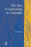 The Idea of Authorship in Copyright 1138272353 Book Cover