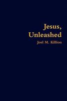 Jesus, Unleashed 0578062682 Book Cover