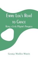 Emmy Lou's Road to Grace, Being a Little Pilgrim's Progress 9353294894 Book Cover