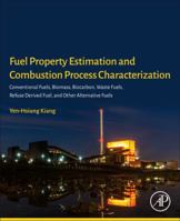 Fuel Property Estimation and Combustion Process Characterization: Conventional Fuels, Biomass, Biocarbon, Waste Fuels, Refuse Derived Fuel, and Other Alternative Fuels 0128134739 Book Cover