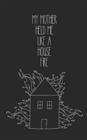 my mother held me like a house fire B0FWK8HT5B Book Cover