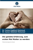 Die gelebte Erfahrung, zum ersten Mal Mutter zu werden:: Phänomenologische Studie 6205368005 Book Cover
