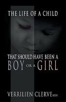 The Life of a Child That Should Have Been a Boy or a Girl 1440120870 Book Cover