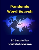 Pandemic Word Search: 80 Puzzles For Adults In Lockdown B087RC8QGF Book Cover