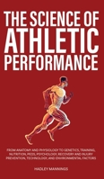 The Science of Athletic Performance: From Anatomy and Physiology to Genetics, Training, Nutrition, PEDs, Psychology, Recovery and Injury Prevention, ... Environmental Factors 1923045237 Book Cover