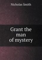 Grant, the man of mystery 1275606008 Book Cover
