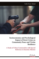 Socioeconomic and Psychological Impact of Street Crime on Community Peace and Victim Resilience: A Study of Urban Communities with Special Reference to Karachi, Pakistan 9999346170 Book Cover