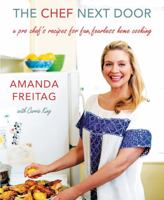 The Chef Next Door: A Pro Chef's Recipes for Fun, Fearless Home Cooking 0062345834 Book Cover