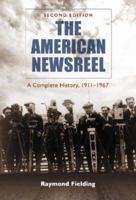 The American Newsreel: A Complete History, 1911-1967 0786426349 Book Cover