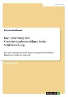 Die Umsetzung von Conjoint-Analyseverfahren in der Marktforschung: Eine anwendungsorientierte Betrachtung durch die Software Lighthouse Studio von Sawtooth 3668649898 Book Cover