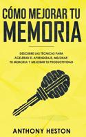 Como Mejorar tu Memoria: Descubre las Técnicas para Acelerar el Aprendizaje, Mejorar tu Memoria y Mejorar tu Productividad (Spanish Edition) 1951083040 Book Cover