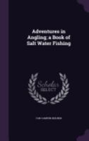 Adventures In Angling: A Book Of Salt Water Fishing 1016825005 Book Cover