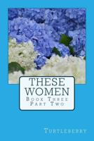 These Women - Book Three - Part Two 1537510460 Book Cover