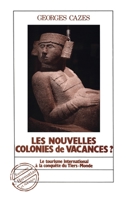 Les nouvelles colonies de vacances?: Le tourisme international à la conquête du Tiers Monde 2738401368 Book Cover