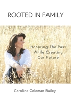 Rooted in Family: Honoring The Past While Creating Our Future B0BXRXZ7HZ Book Cover