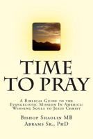 Time To Pray: A Biblical Guide to the Evangelistic Mission In America: Winning Souls to Jesus Christ 1508625271 Book Cover