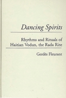 Dancing Spirits: Rhythms and Rituals of Haitian Vodun, the Rada Rite (Contributions to the Study of Music and Dance) 0313297185 Book Cover