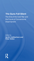 The Guns Fall Silent: The End of the Cold War and the Future of Conventional Disarmament 0367308215 Book Cover