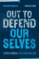 Out to Defend Ourselves: A History of Montreal's First Haitian Street Gang 1773635964 Book Cover