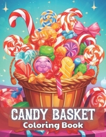 Candy Basket Coloring Book: 100+ High-Quality and Unique Coloring Pages B0CTYNYSFP Book Cover