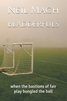 Bladderfuls: when the bastions of fair play bungled the ball B0DT5ZRTPK Book Cover