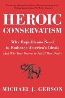 Heroic Conservatism: Why Republicans Need to Embrace America's Ideals (And Why They Deserve to Fail If They Don't) 006134950X Book Cover