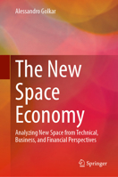 The New Space Economy: Analyzing New Space from Technical, Business, and Financial Perspectives 3032291305 Book Cover