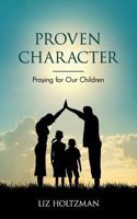 Proven Character: Praying for Our Children 1683145623 Book Cover