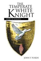 The Temperate White Knight: Story of Knights 1456797387 Book Cover