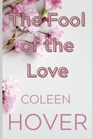 The Fool of the Love: ugly love by coleen hover B0BCXRX4LX Book Cover