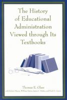 The History of Educational Administration Viewed Through Its Textbooks 1578860806 Book Cover