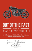 Out of the Past With a Twist of Truth: A Collection of Original True Short Stories With an Application to Life 1664267697 Book Cover