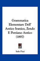 Grammatica Elementare Dell'antico Iranico (Zendo E Persiano Antico) 1168345863 Book Cover