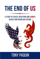 The End of Us: A Story of Death, Deception and China's Deadly Grip on US Healthcare B0CPWVGBCS Book Cover