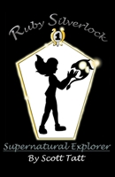 Ruby Silverlock: Supernatural Explorer (The Silverlock Sisters) B0CXVFHF6H Book Cover