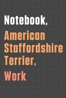 Notebook, American Staffordshire Terrier, Work: For American Staffordshire Terrier Dog Fans 1656516578 Book Cover