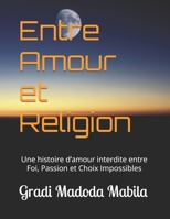 Entre Amour et Religion: Une histoire d’amour interdite entre Foi, Passion et Choix Impossibles (French Edition) B0H1DKRM4J Book Cover