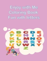 Enjoy with Me Coloring Book Fun with letters: Fun coloring book for kids (for girls) +4 ages B08QKVWQ3N Book Cover