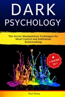 Dark Psychology: 2 Books in 1: The Secret Manipulation Techniques for Mind Control and Subliminal Brainwashing. Read Body Language, Influence People and Defend Yourself from Manipulative Types B087L4MLJP Book Cover