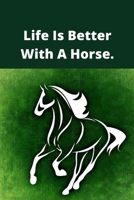 Life Is Better With A Horse: Novelty Line Notebook / Journal College Rule Line, A Perfect Gift Item (6 x 9 inches) For Horse Lovers . 1673566812 Book Cover
